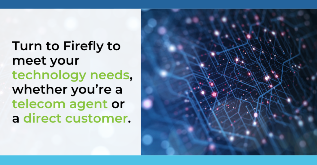 Turn to Firefly to meet your technology needs