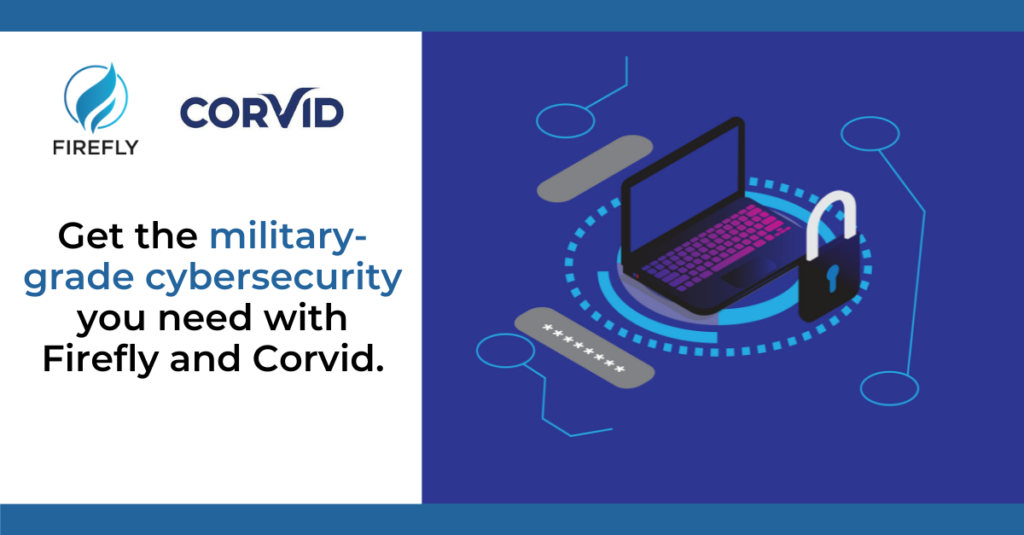 Get the military-grade cybersecurity you need with Firefly and Corvid.