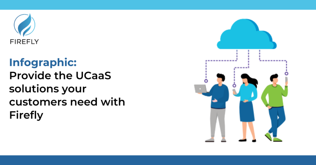 Provide the UCaaS solutions your customers need with Firefly.