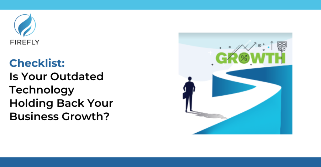 Is Your Outdated Technology Holding Back Your Business Growth?